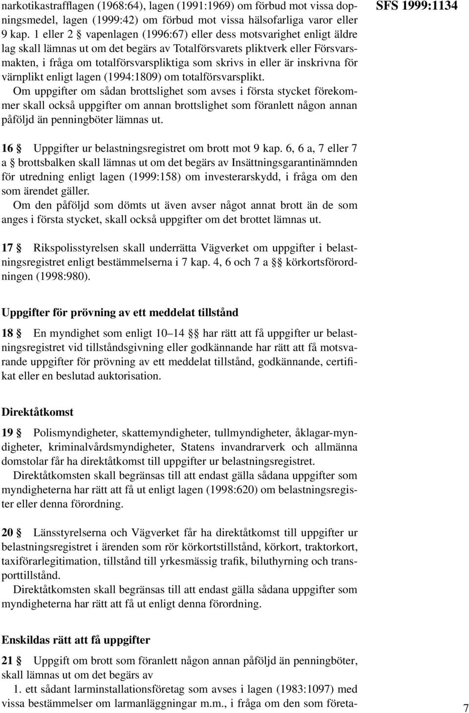 eller är inskrivna för värnplikt enligt lagen (1994:1809) om totalförsvarsplikt.