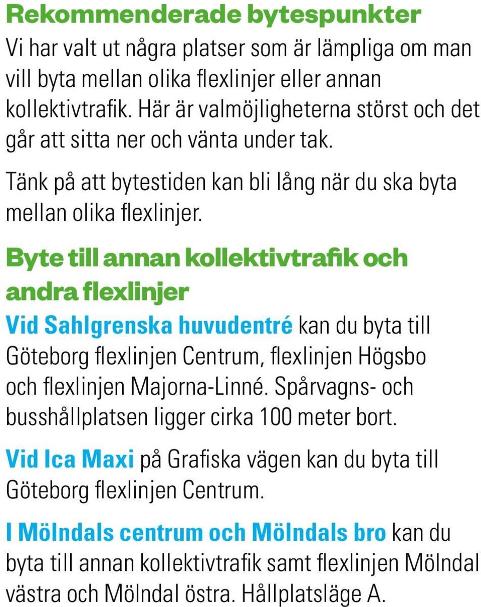 Byte till annan kollektivtrafik och andra flexlinjer Vid Sahlgrenska huvudentré kan du byta till Göteborg flexlinjen Centrum, flexlinjen Högsbo och flexlinjen Majorna-Linné.