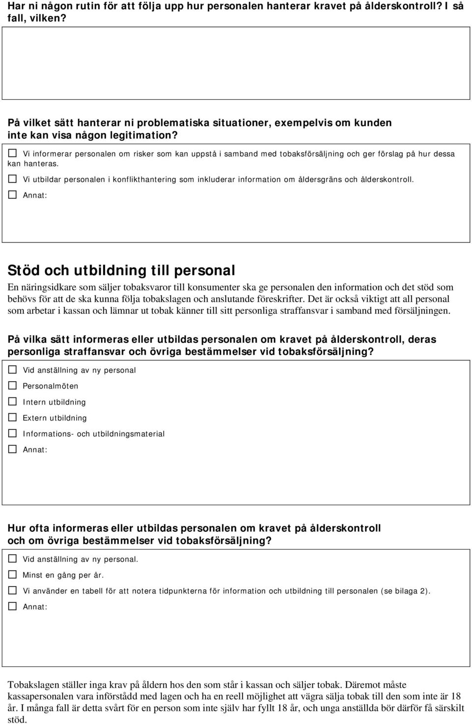 Vi informerar personalen om risker som kan uppstå i samband med tobaksförsäljning och ger förslag på hur dessa kan hanteras.