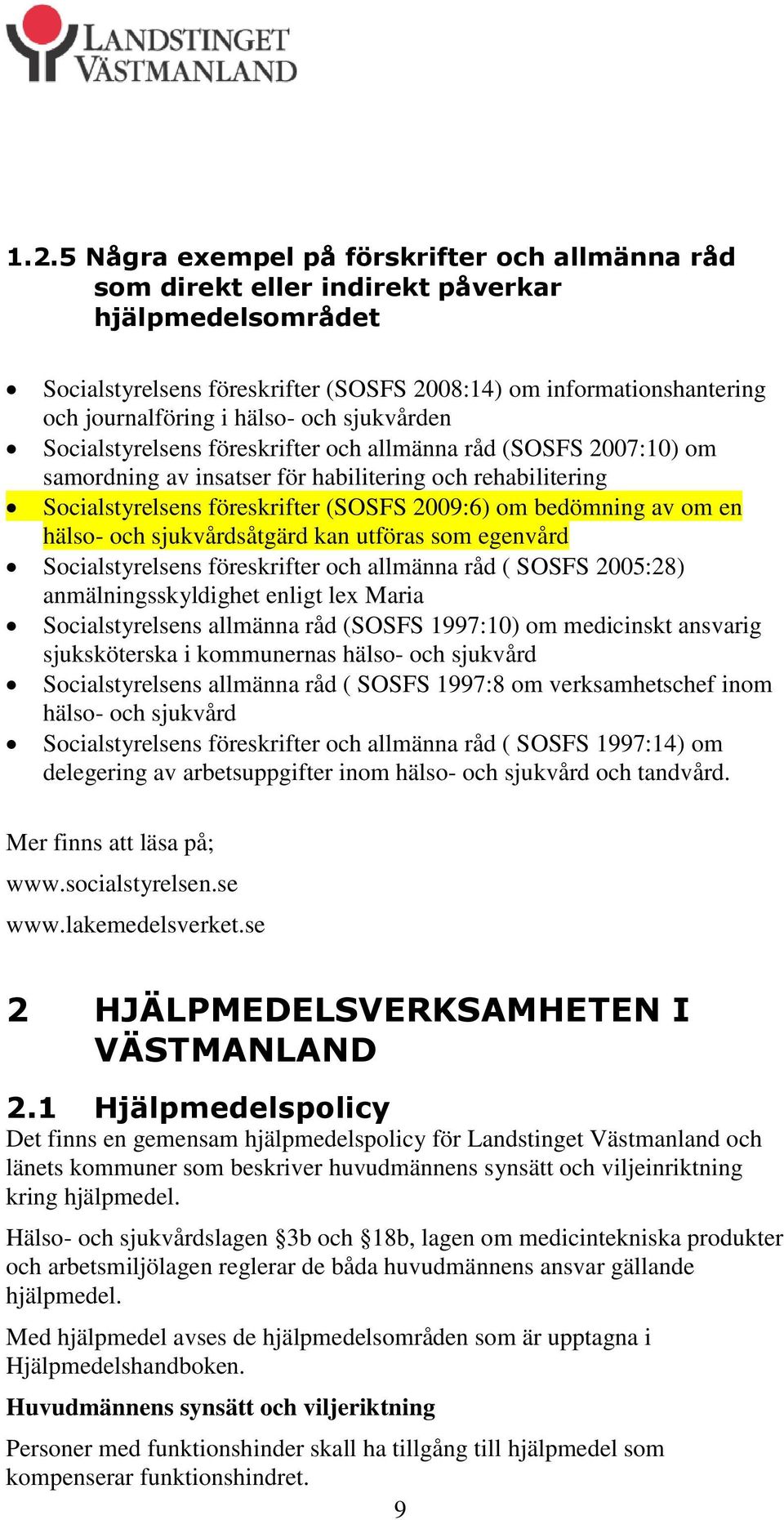 bedömning av om en hälso- och sjukvårdsåtgärd kan utföras som egenvård Socialstyrelsens föreskrifter och allmänna råd ( SOSFS 2005:28) anmälningsskyldighet enligt lex Maria Socialstyrelsens allmänna
