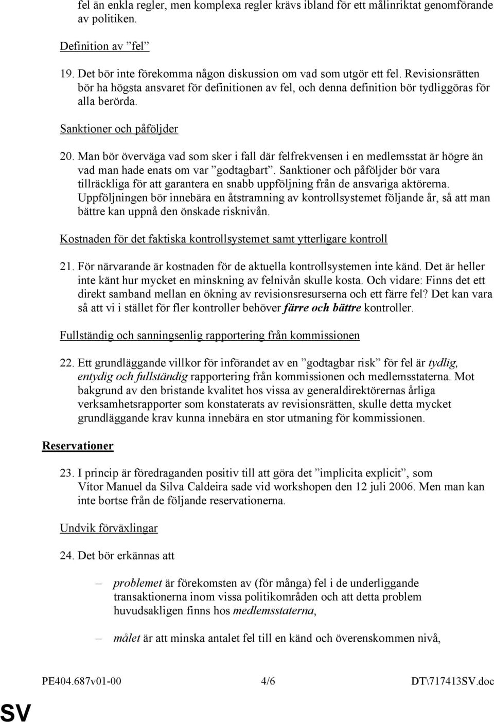 Man bör överväga vad som sker i fall där felfrekvensen i en medlemsstat är högre än vad man hade enats om var godtagbart.