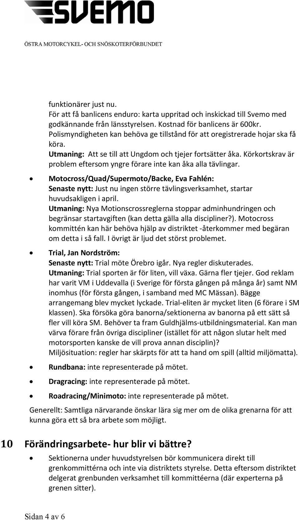 Körkortskrav är problem eftersom yngre förare inte kan åka alla tävlingar.