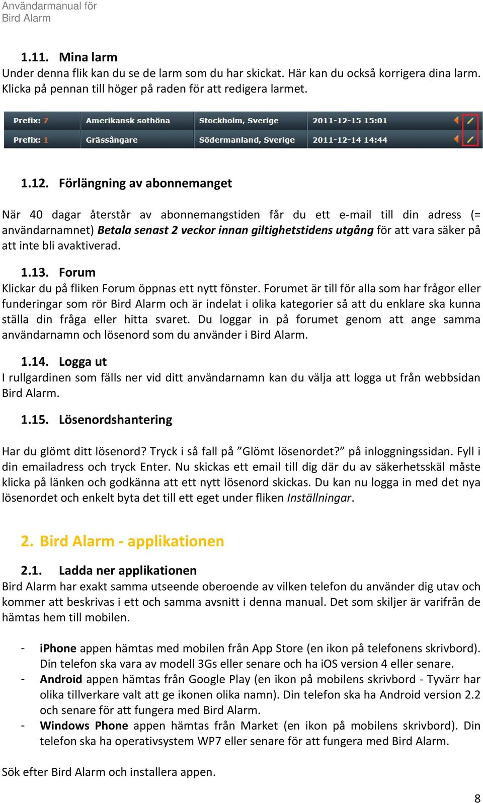 att inte bli avaktiverad. 1.13. Forum Klickar du på fliken Forum öppnas ett nytt fönster.