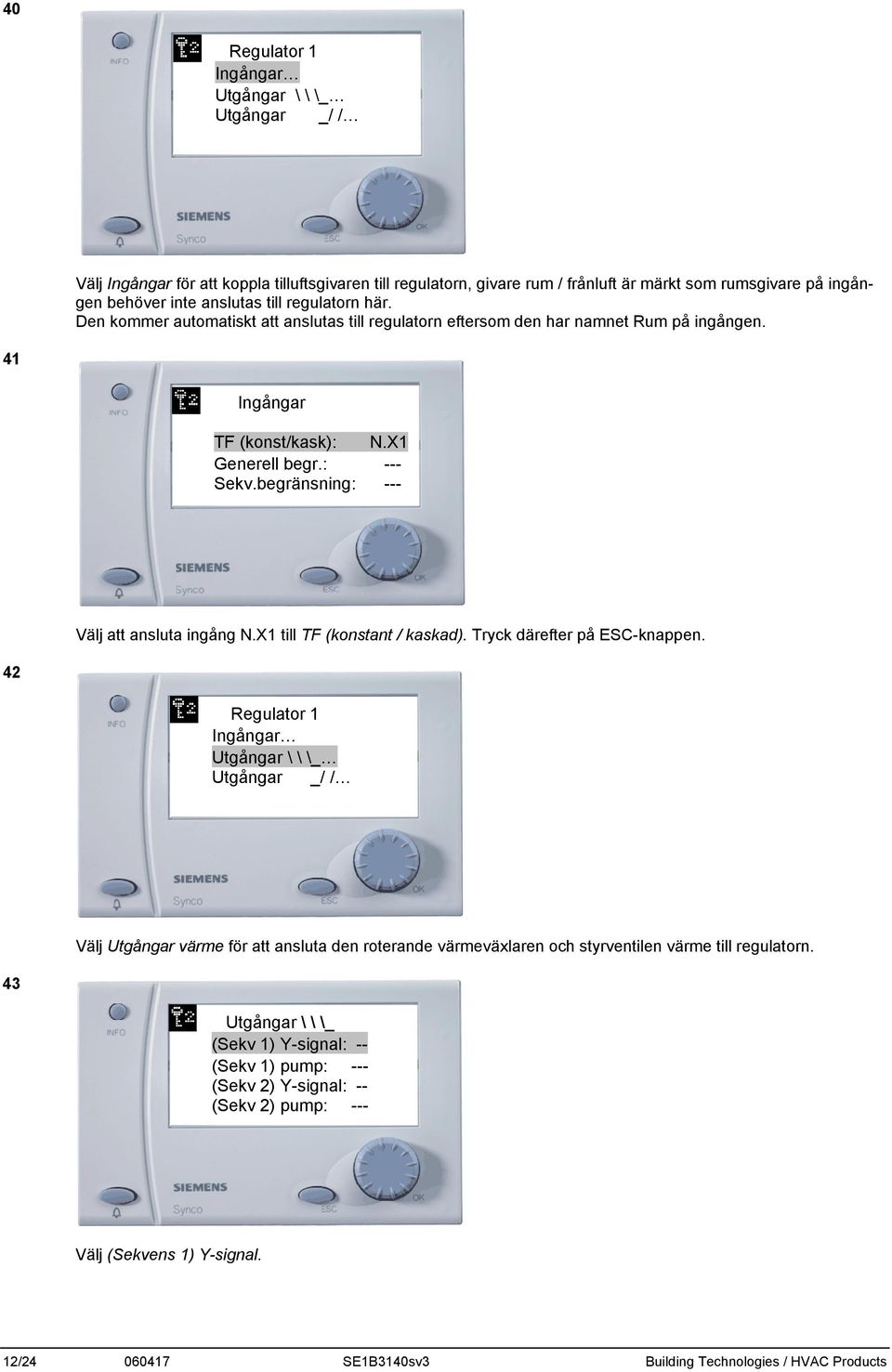 begränsning: --- Välj att ansluta ingång N.X1 till TF (konstant / kaskad). Tryck därefter på ESC-knappen.