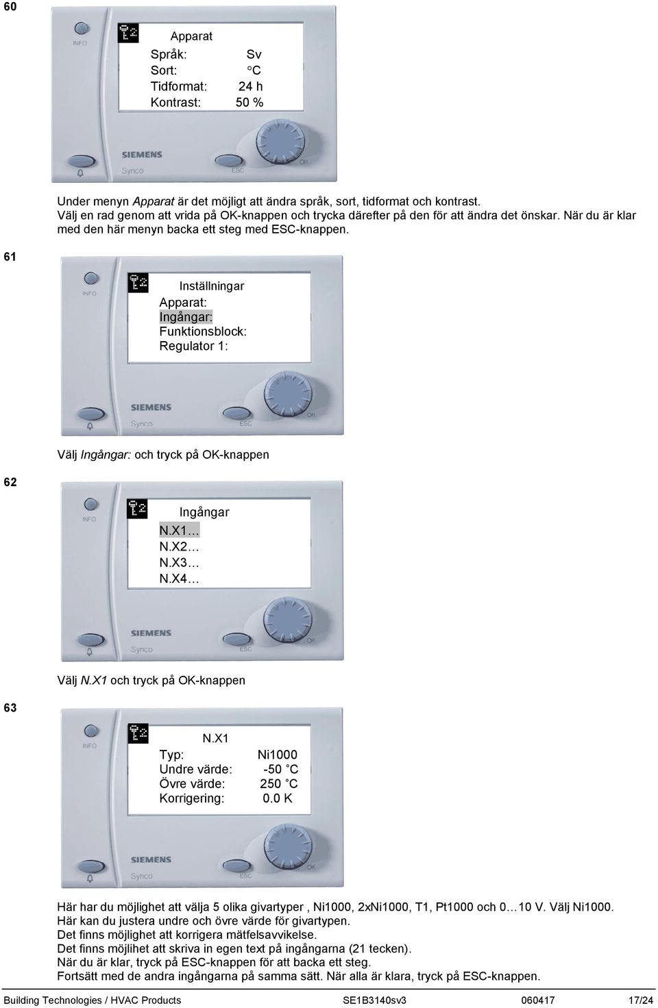 61 Inställningar Apparat: Ingångar: Funktionsblock: Regulator 1: Välj Ingångar: och tryck på OK-knappen 62 Ingångar N.X1 N.X2 N.X3 N.X4 Välj N.X1 och tryck på OK-knappen 63 N.