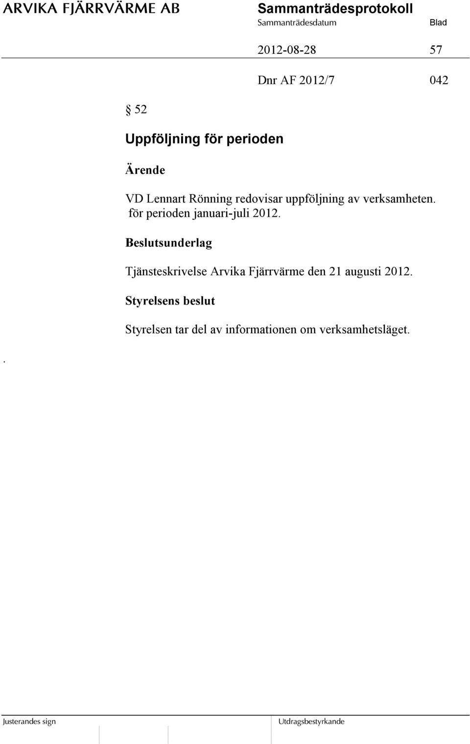 för perioden januari-juli 2012.