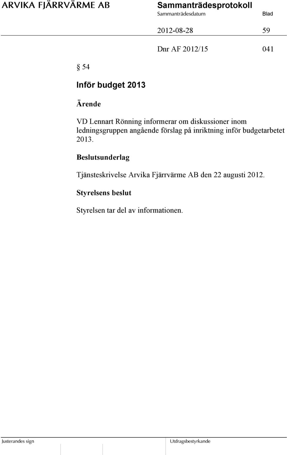 förslag på inriktning inför budgetarbetet 2013.