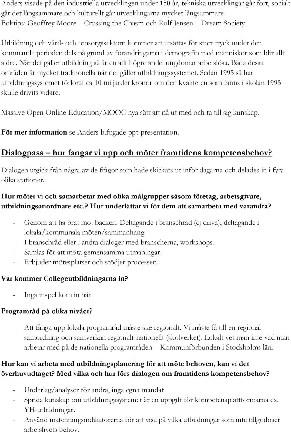 Utbildning och vård- och omsorgssektorn kommer att utsättas för stort tryck under den kommande perioden dels på grund av förändringarna i demografin med människor som blir allt äldre.