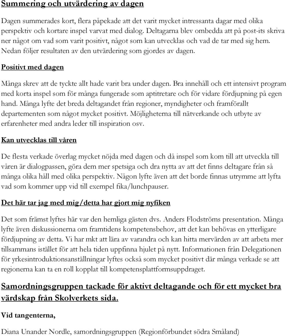Positivt med dagen Många skrev att de tyckte allt hade varit bra under dagen.