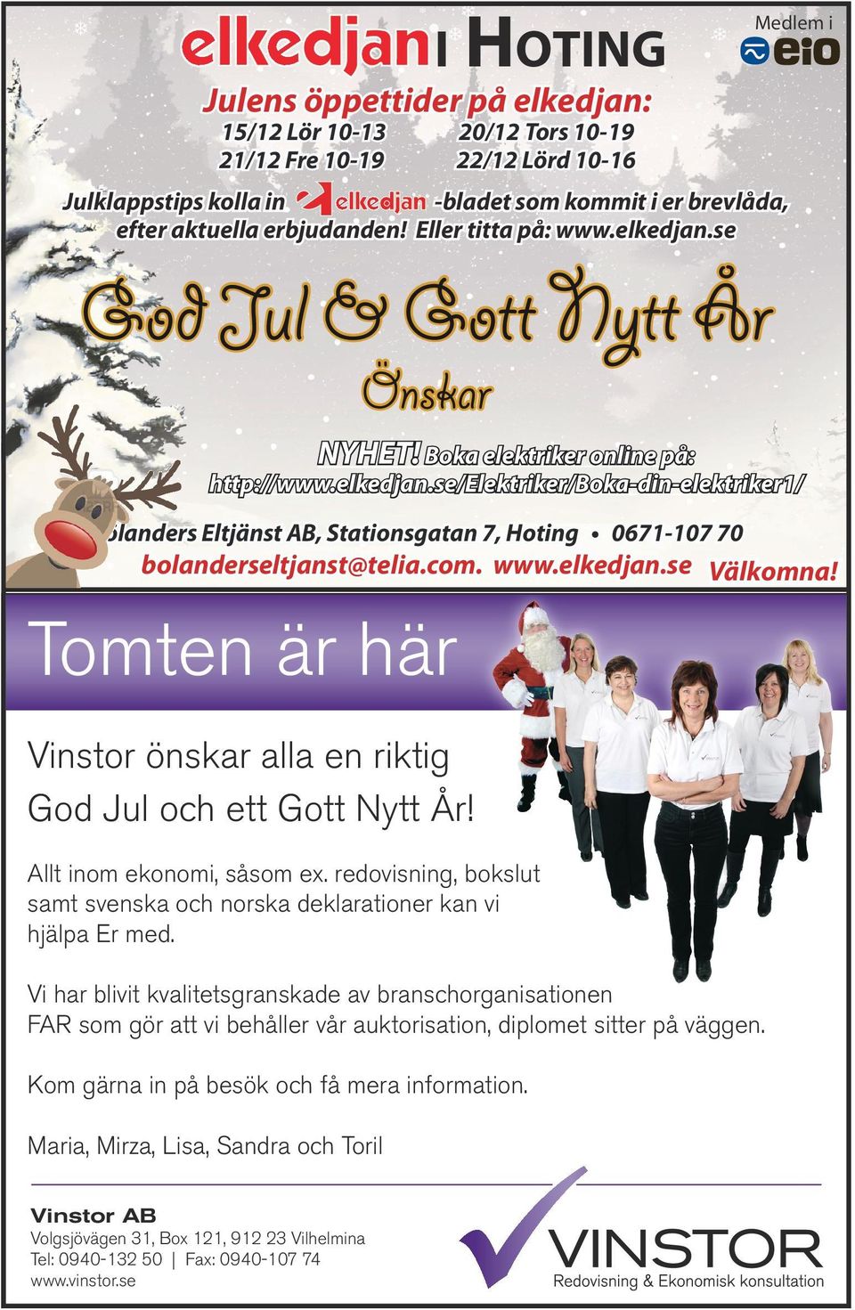 com. www.elkedjan.se Välkomna! Tomten är här Vinstor önskar alla en riktig God Jul och ett Gott Nytt År! Allt inom ekonomi, såsom ex.
