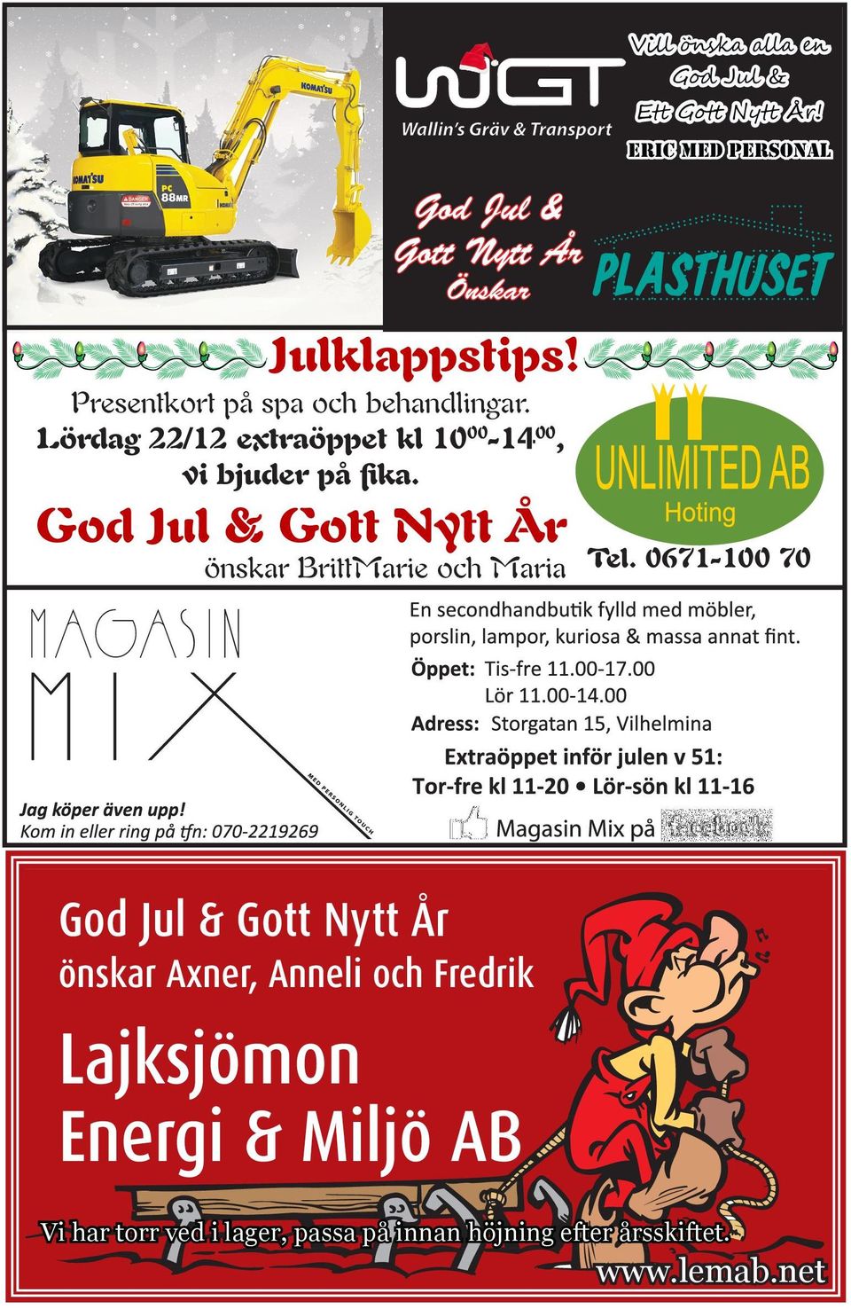 Lördag 22/12 extraöppet kl 10 00-14 00, vi bjuder på fika. God Jul & Gott Nytt År önskar BrittMarie och Maria Tel.