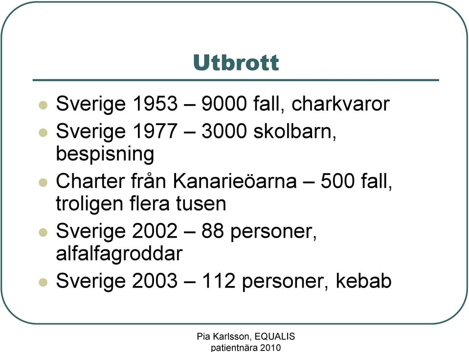 Kanarieöarna 500 fall, troligen flera tusen Sverige