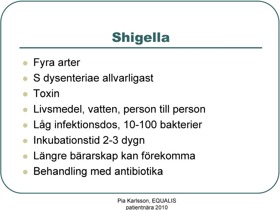 infektionsdos, 10-100 bakterier Inkubationstid 2-3