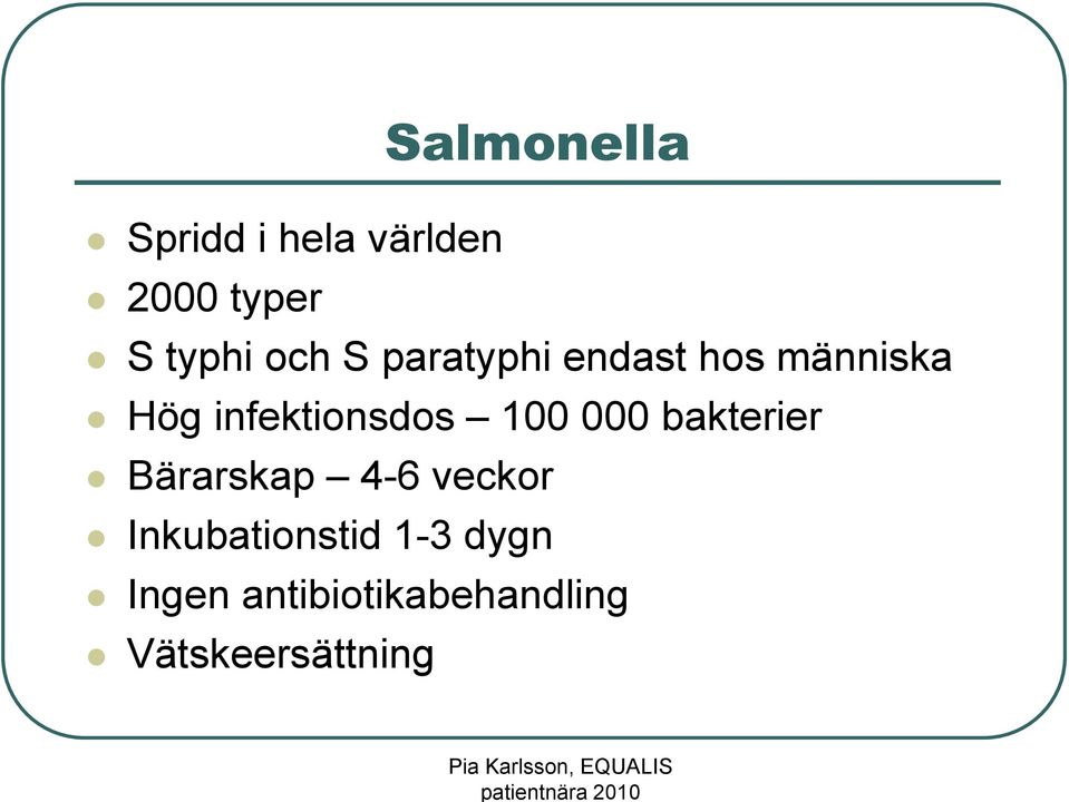 100 000 bakterier Bärarskap 4-6 veckor Inkubationstid