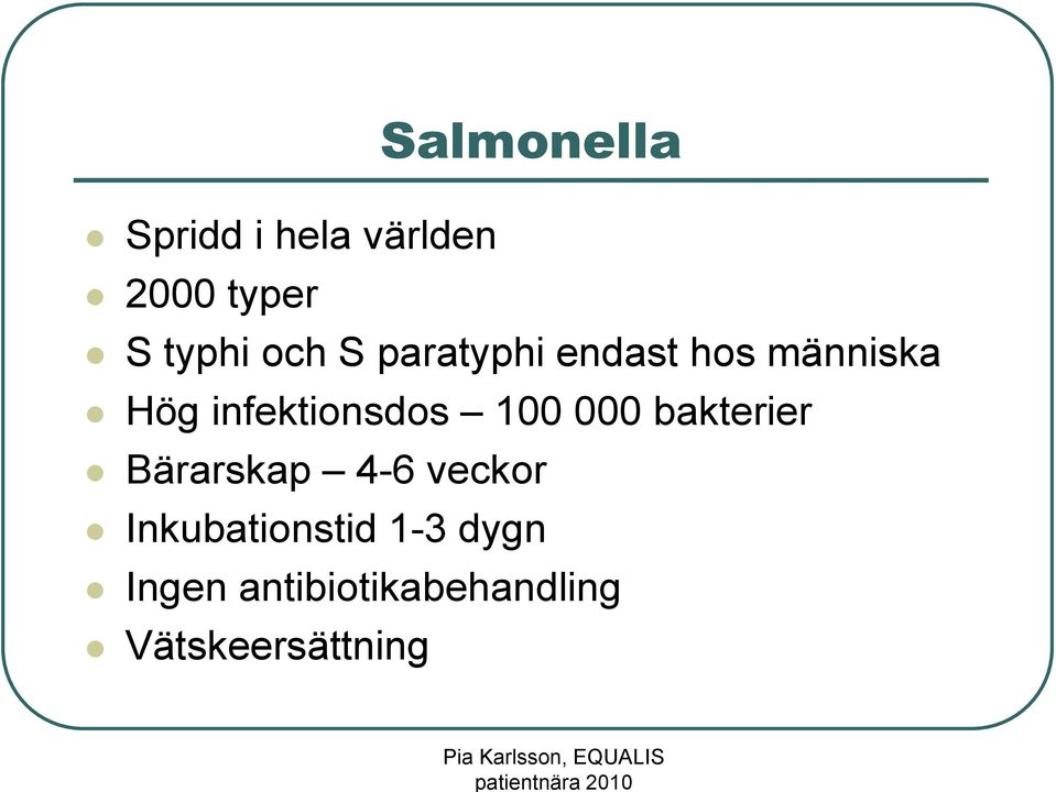 100 000 bakterier Bärarskap 4-6 veckor Inkubationstid