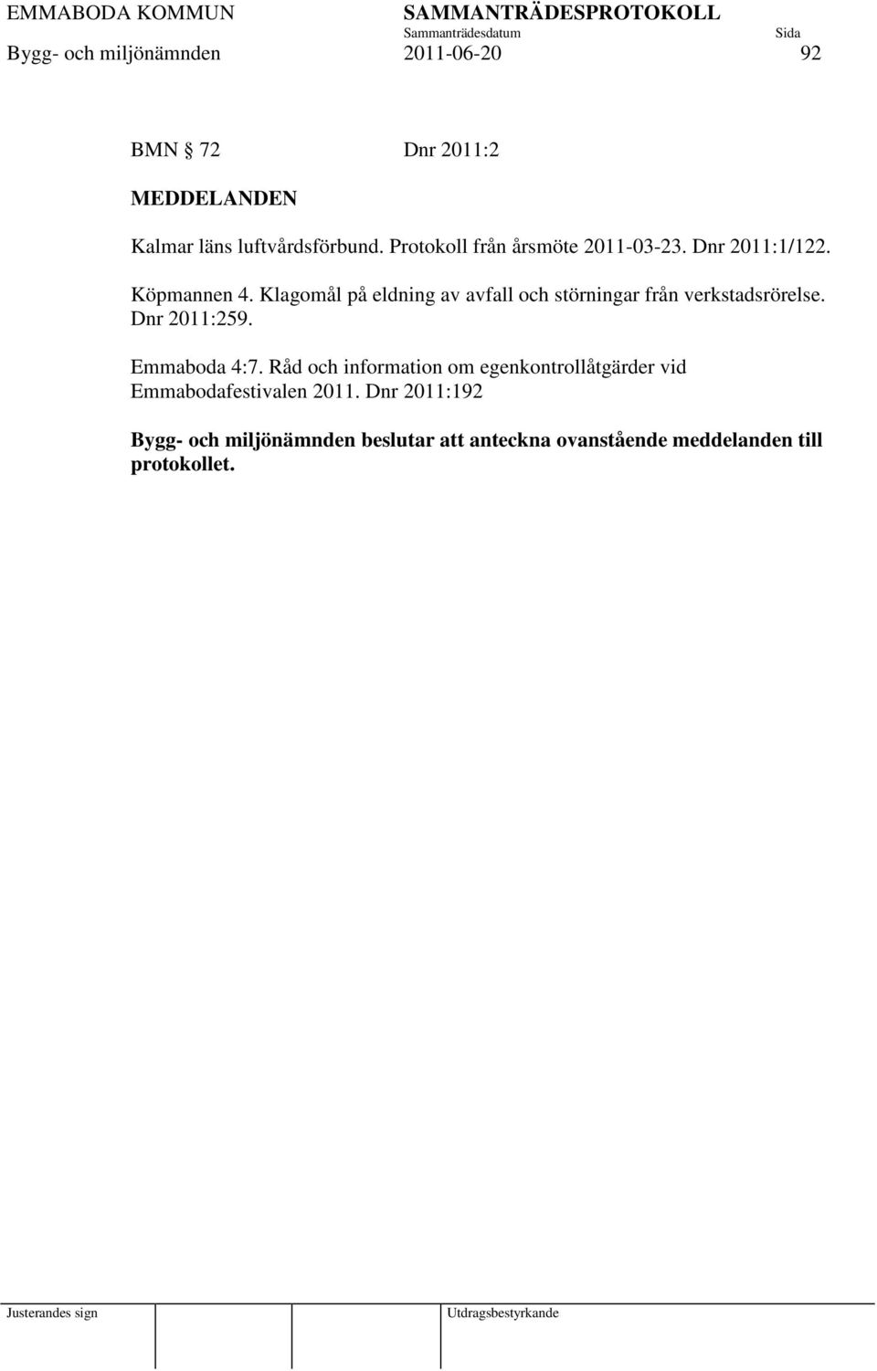 Klagomål på eldning av avfall och störningar från verkstadsrörelse. Dnr 2011:259. Emmaboda 4:7.