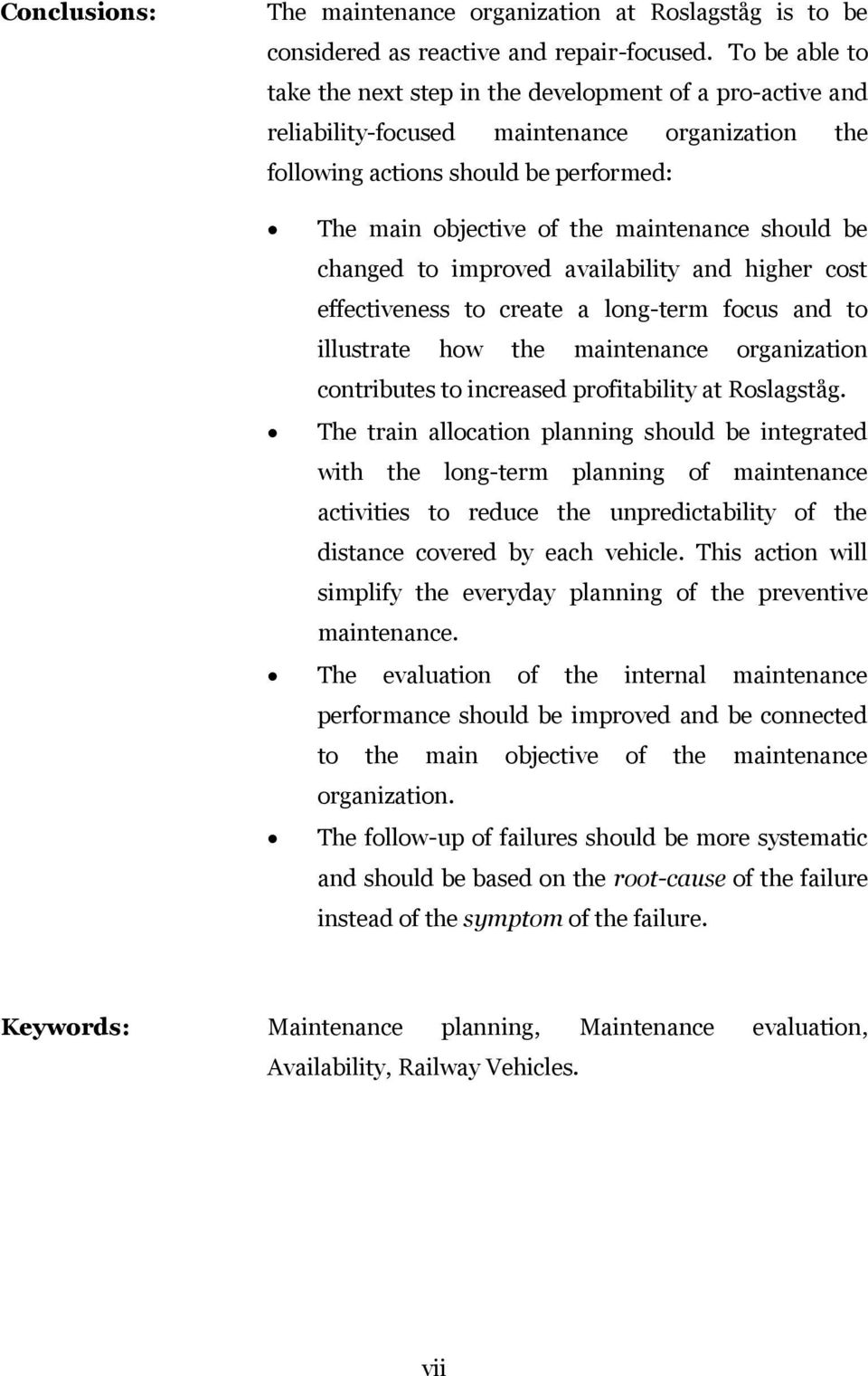 should be changed to improved availability and higher cost effectiveness to create a long-term focus and to illustrate how the maintenance organization contributes to increased profitability at