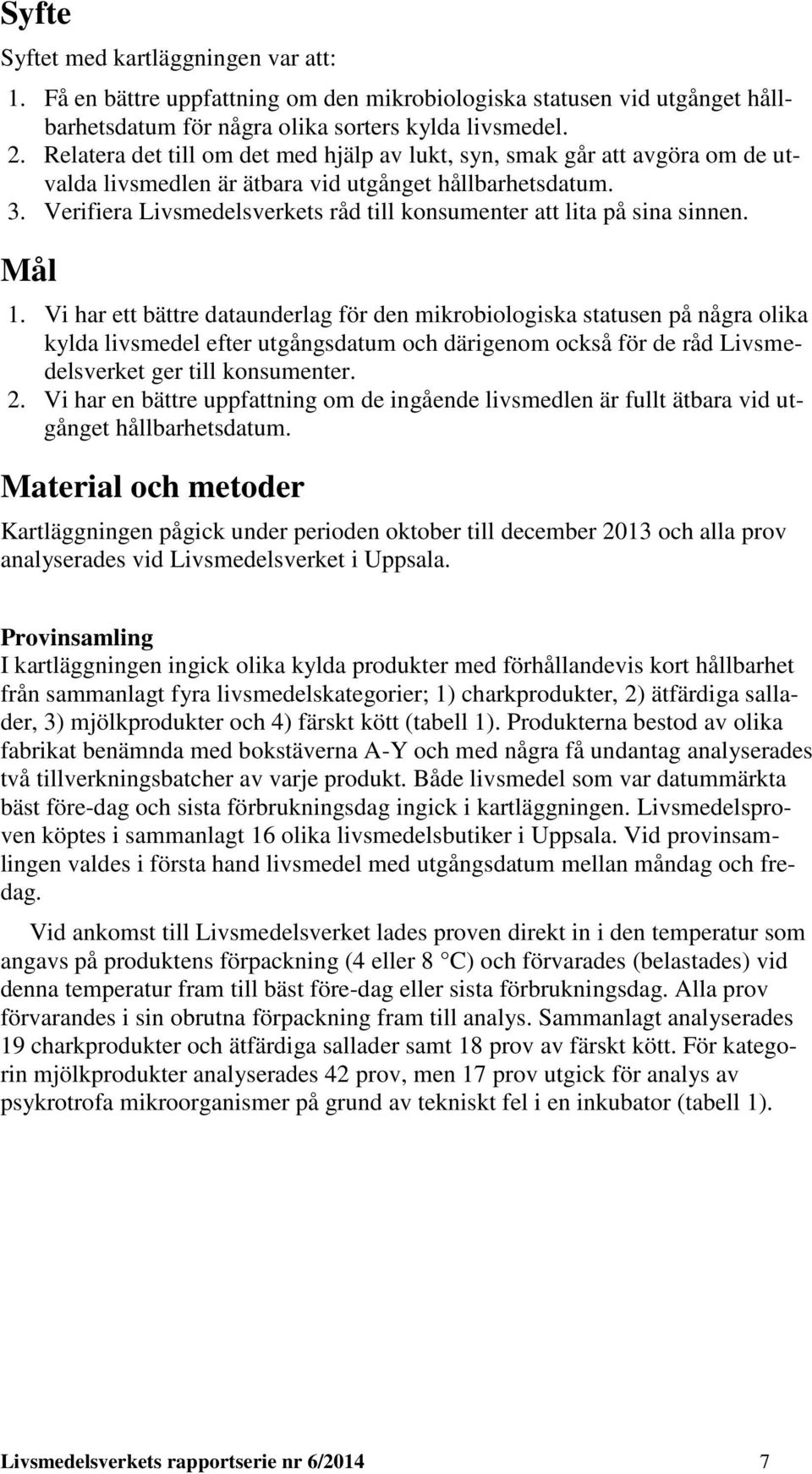 Verifiera Livsmedelsverkets råd till konsumenter att lita på sina sinnen. Mål 1.