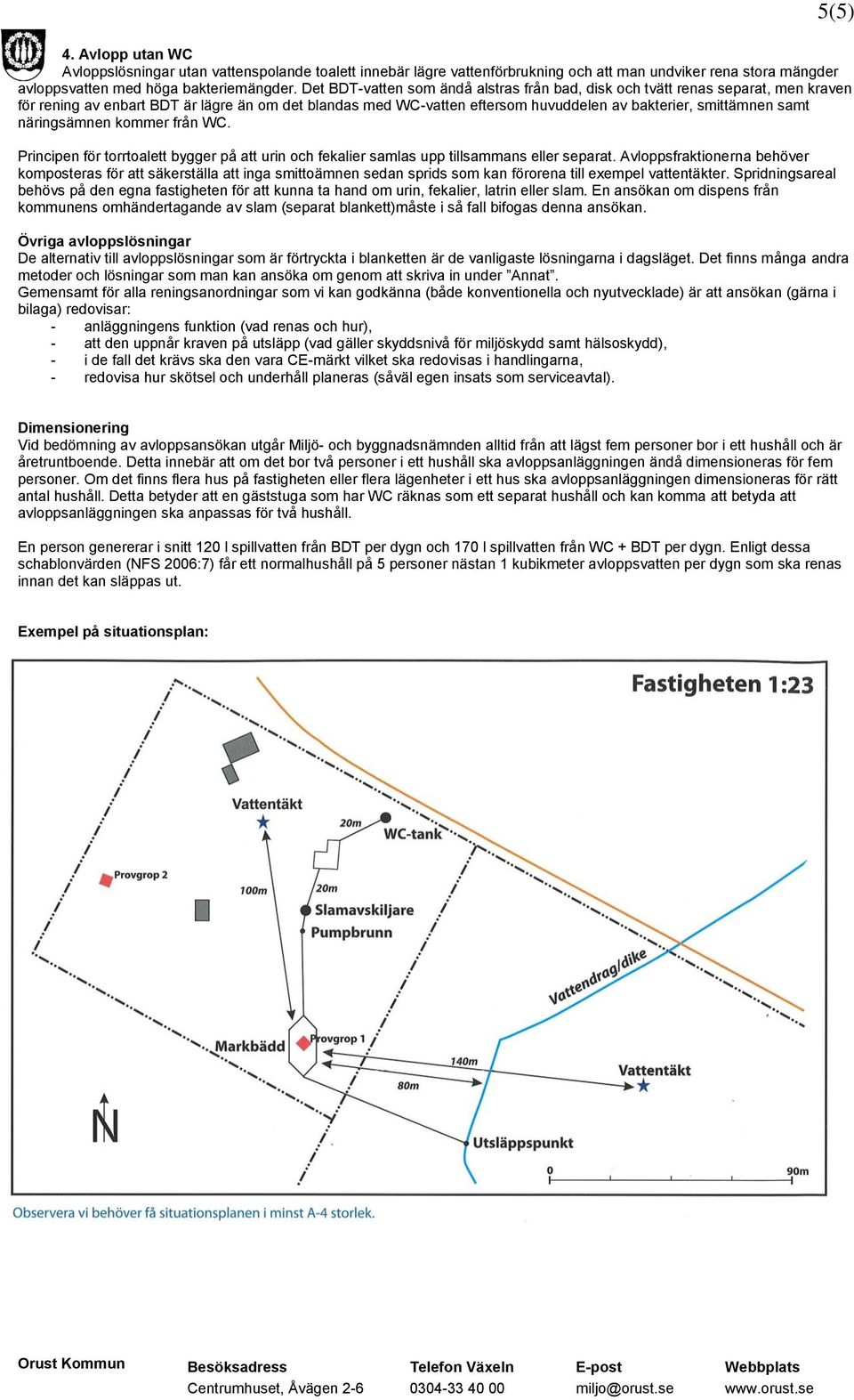 näringsämnen kommer från WC. Principen för torrtoalett bygger på att urin och fekalier samlas upp tillsammans eller separat.