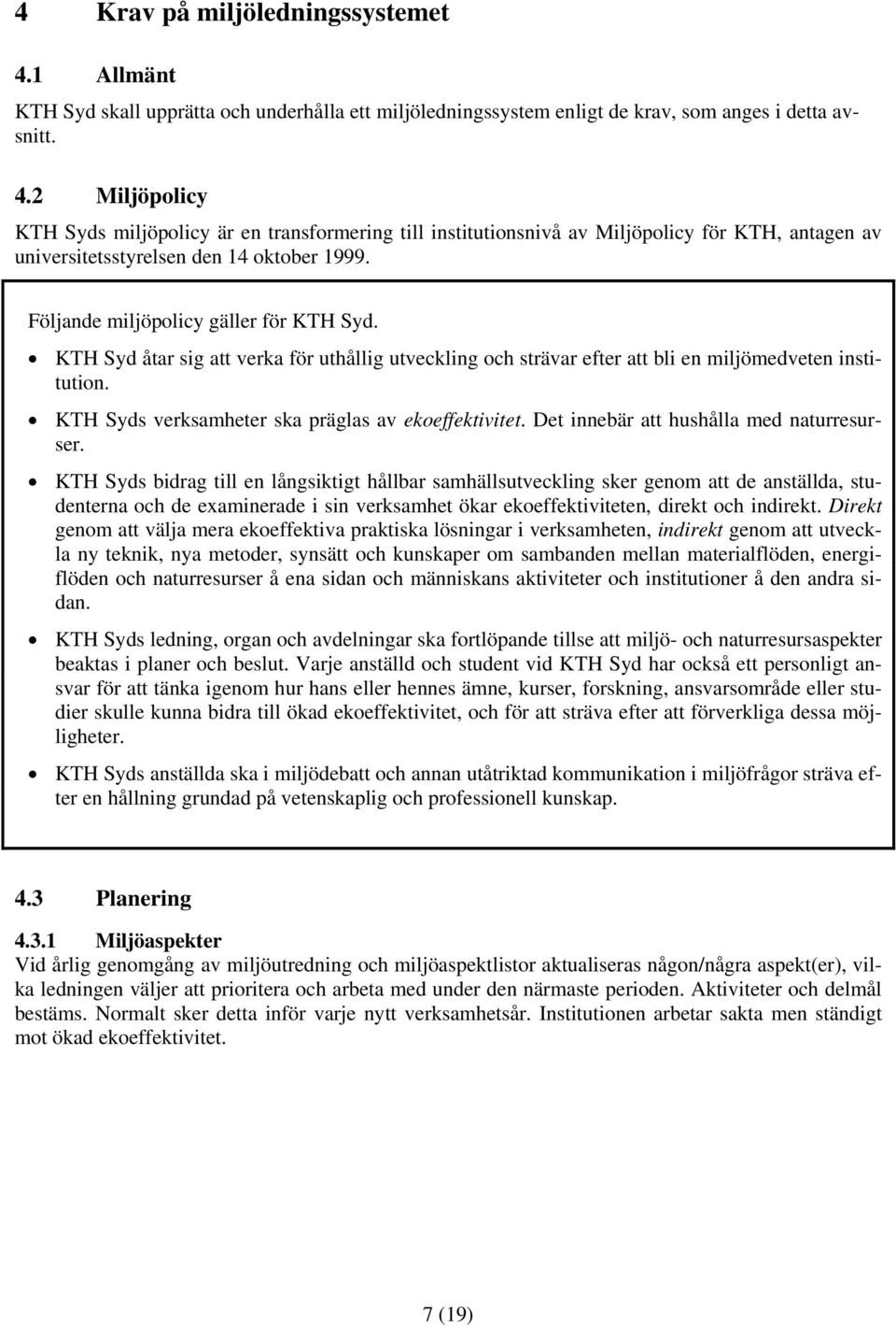 KTH Syds verksamheter ska präglas av ekoeffektivitet. Det innebär att hushålla med naturresurser.