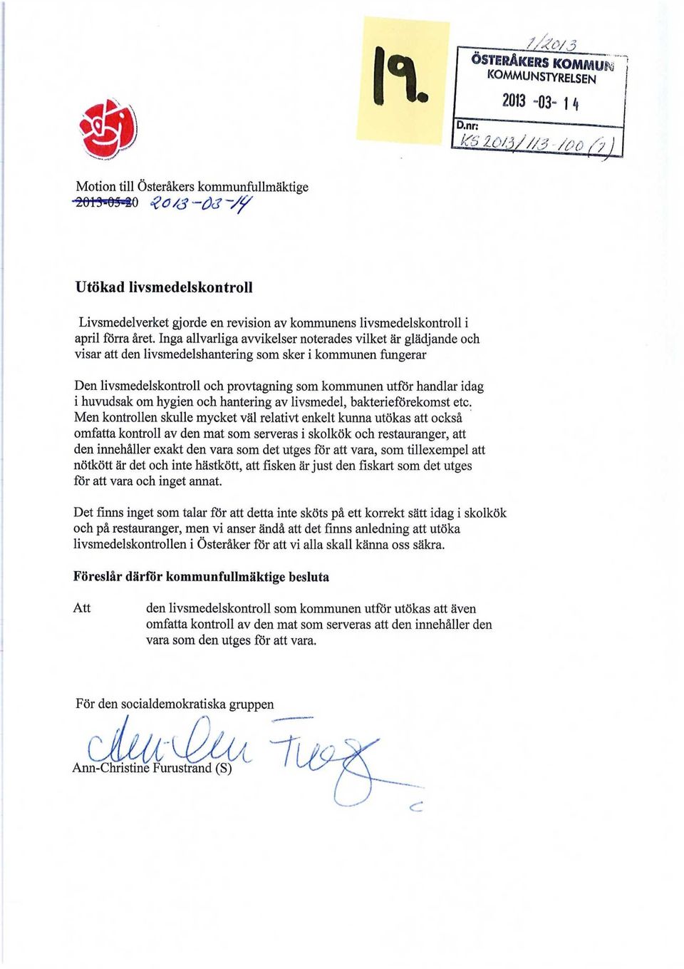 året. Inga allvarliga avvikelser noterades vilket är glädjande och visar att den livsmedelshantering som sker i kommunen fungerar Den livsmedelskontroll och provtagning som kommunen utför handlar