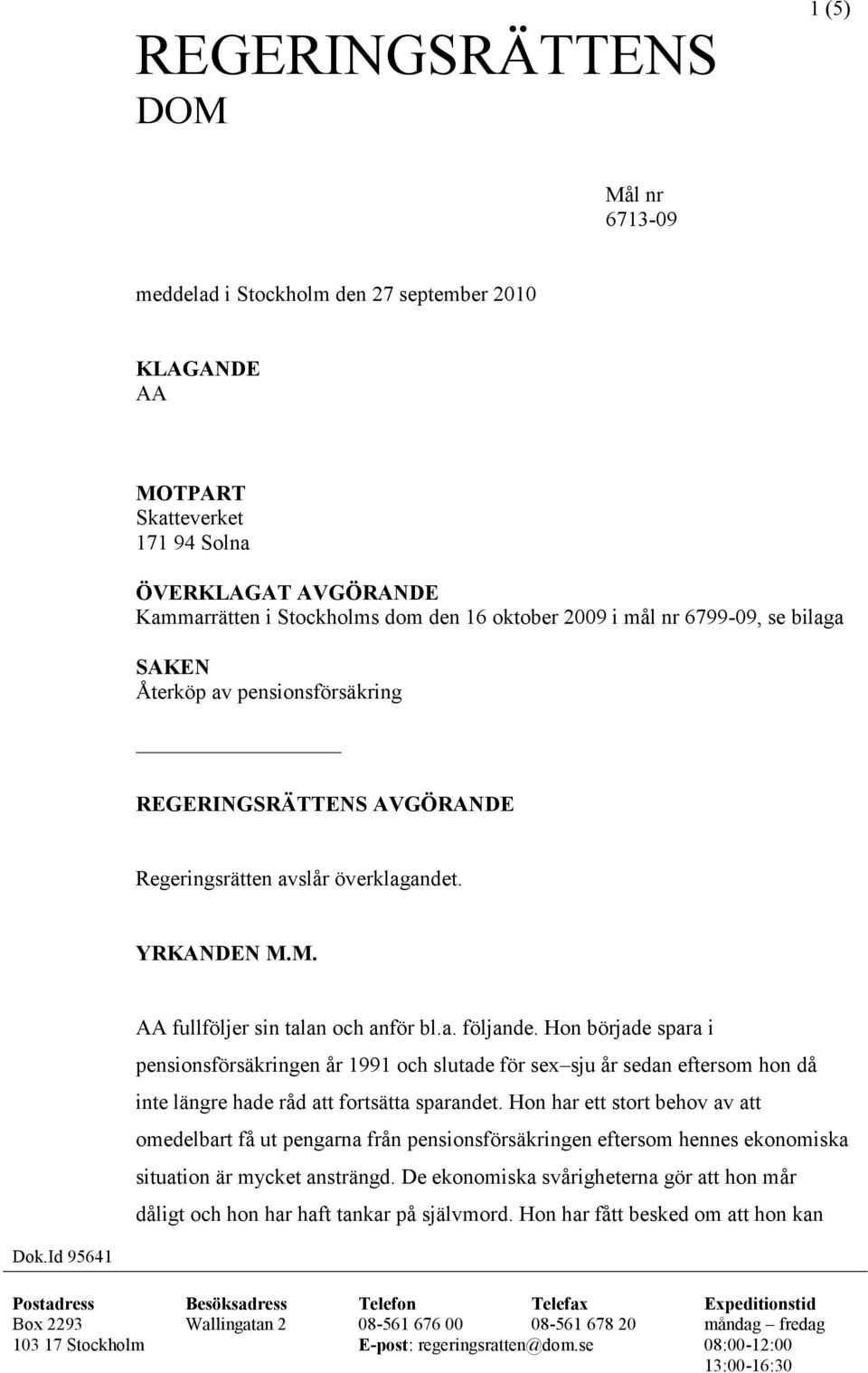 Hon började spara i pensionsförsäkringen år 1991 och slutade för sex sju år sedan eftersom hon då inte längre hade råd att fortsätta sparandet.