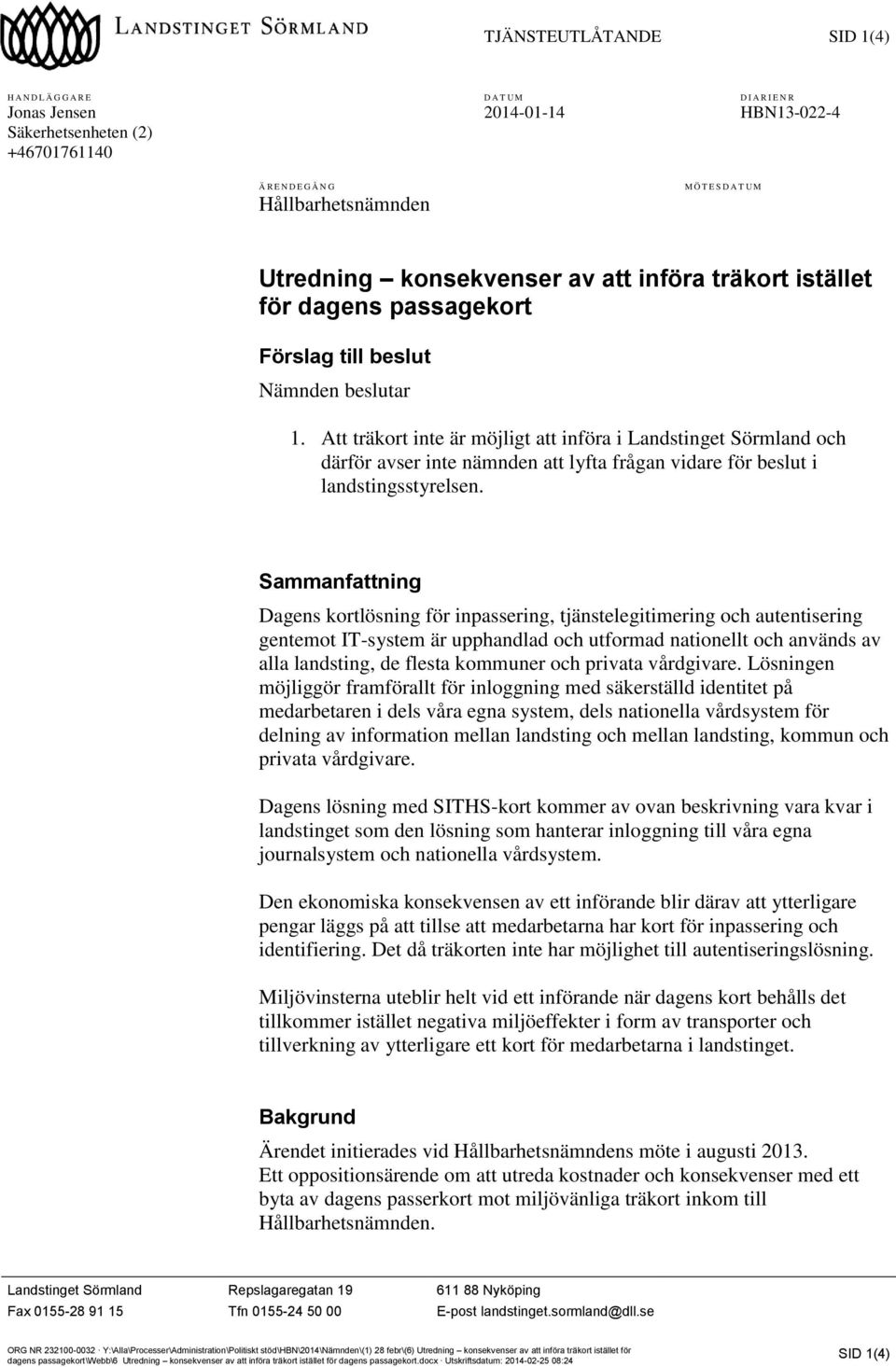 Att träkort inte är möjligt att införa i Landstinget Sörmland och därför avser inte nämnden att lyfta frågan vidare för beslut i landstingsstyrelsen.