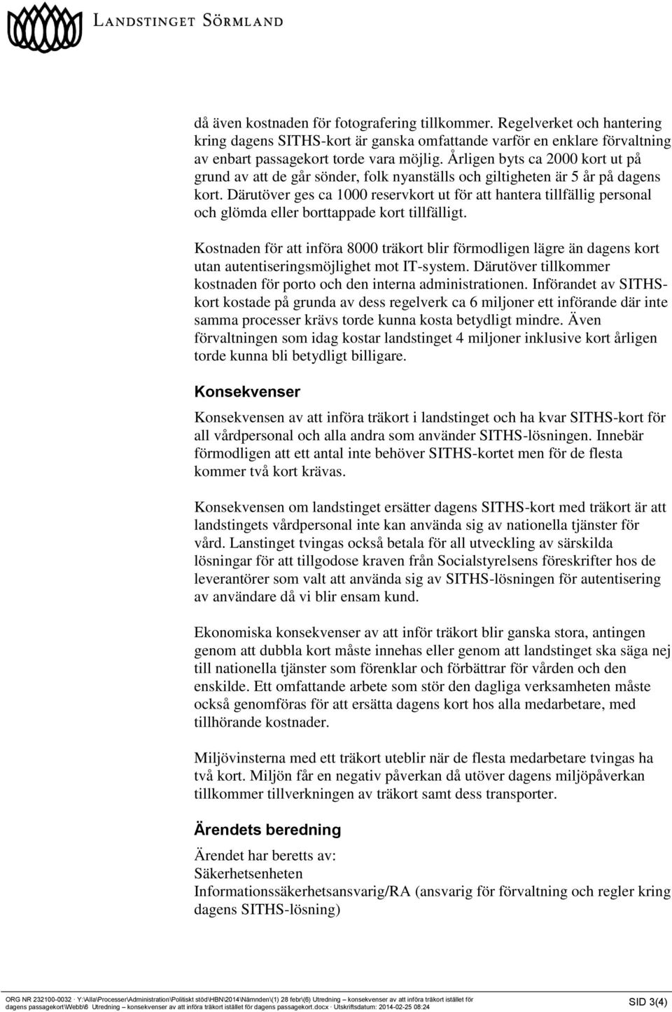 Därutöver ges ca 1000 reservkort ut för att hantera tillfällig personal och glömda eller borttappade kort tillfälligt.
