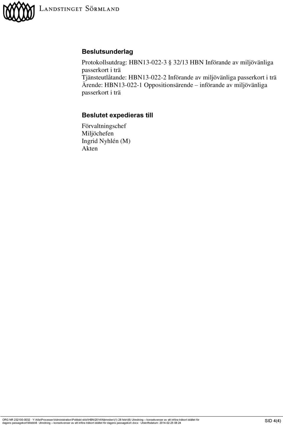 Nyhlén (M) Akten ORG NR 232100-0032 Y:\Alla\Processer\Administration\Politiskt stöd\hbn\2014\nämnden\(1) 28 febr\(6) Utredning konsekvenser av att införa