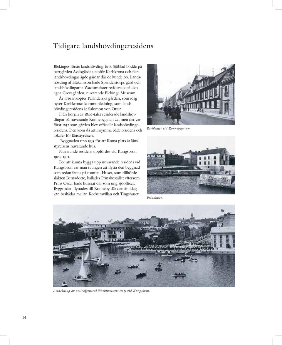 År 1719 inköptes Palanderska gården, som idag hyser Karlskronas kommunledning, som landshövdingeresidens åt Salomon von Otter.