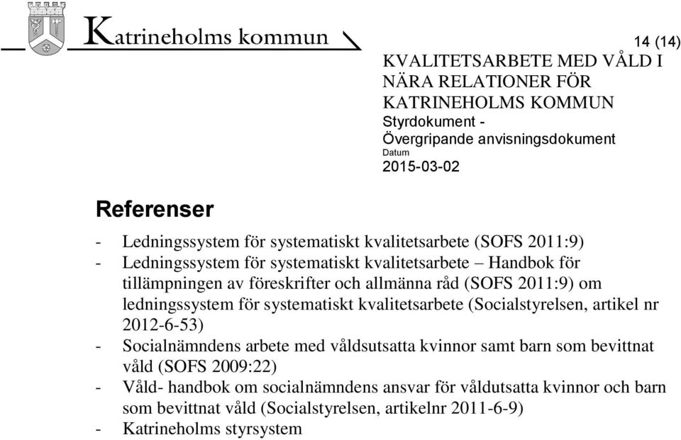 (Socialstyrelsen, artikel nr 2012-6-53) - Socialnämndens arbete med våldsutsatta kvinnor samt barn som bevittnat våld (SOFS 2009:22) -