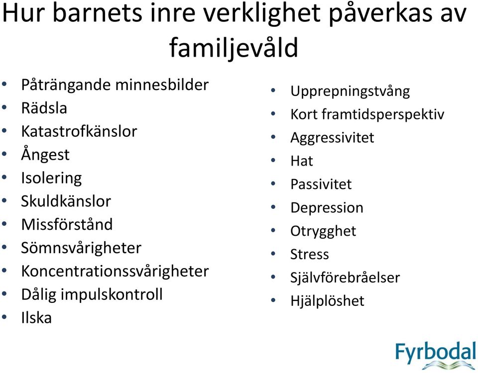 Koncentrationssvårigheter Dålig impulskontroll Ilska Upprepningstvång Kort