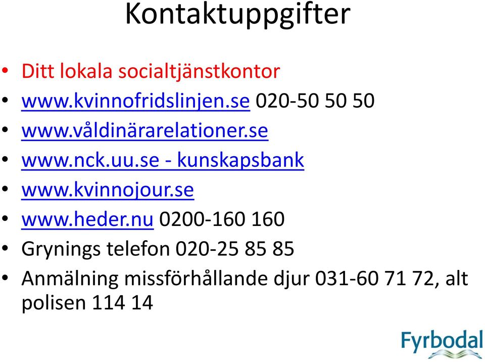 se - kunskapsbank www.kvinnojour.se www.heder.