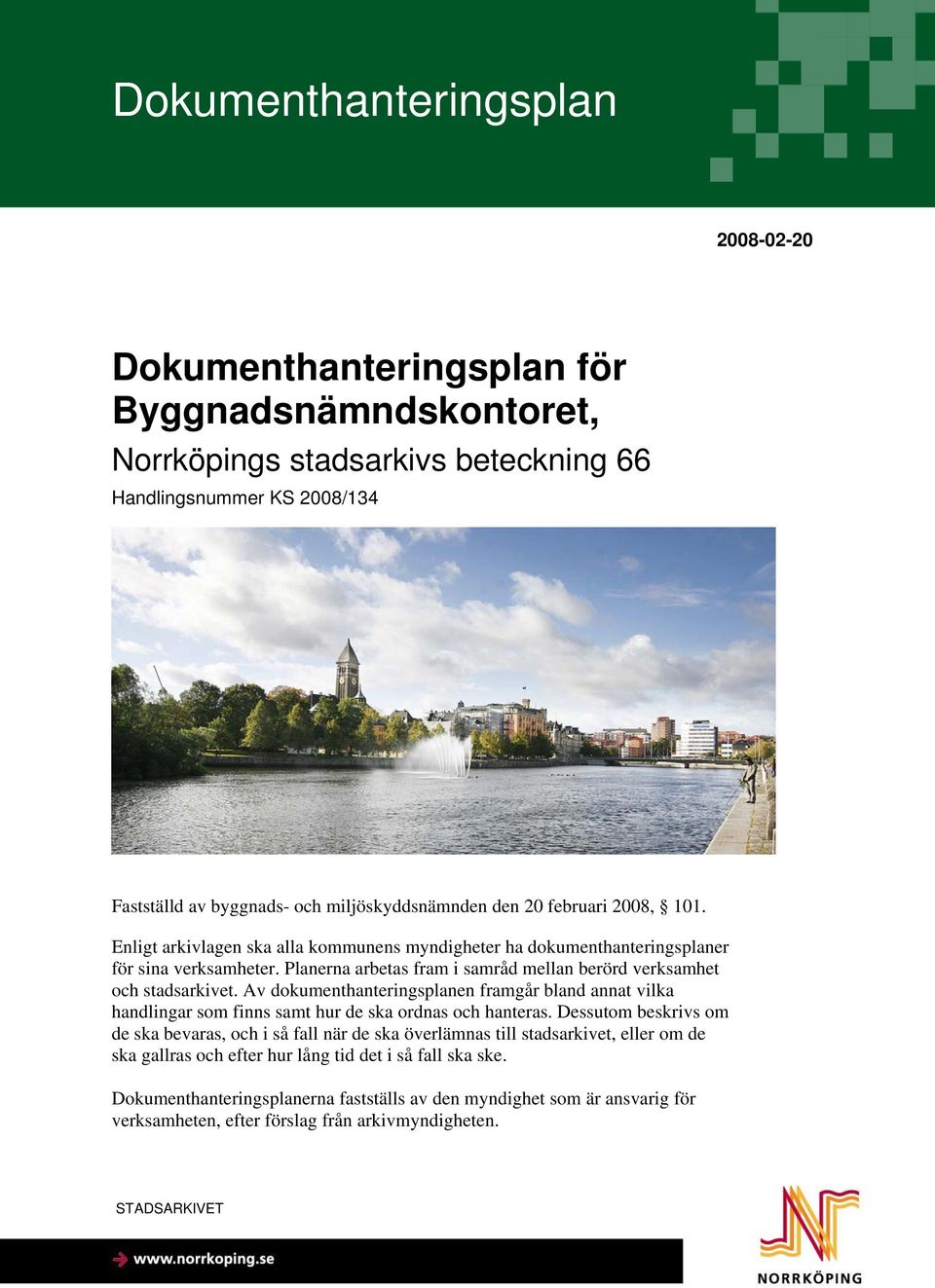 Av dokumenthanteringsplanen framgår bland annat vilka handlingar som finns samt hur de ska ordnas och hanteras.
