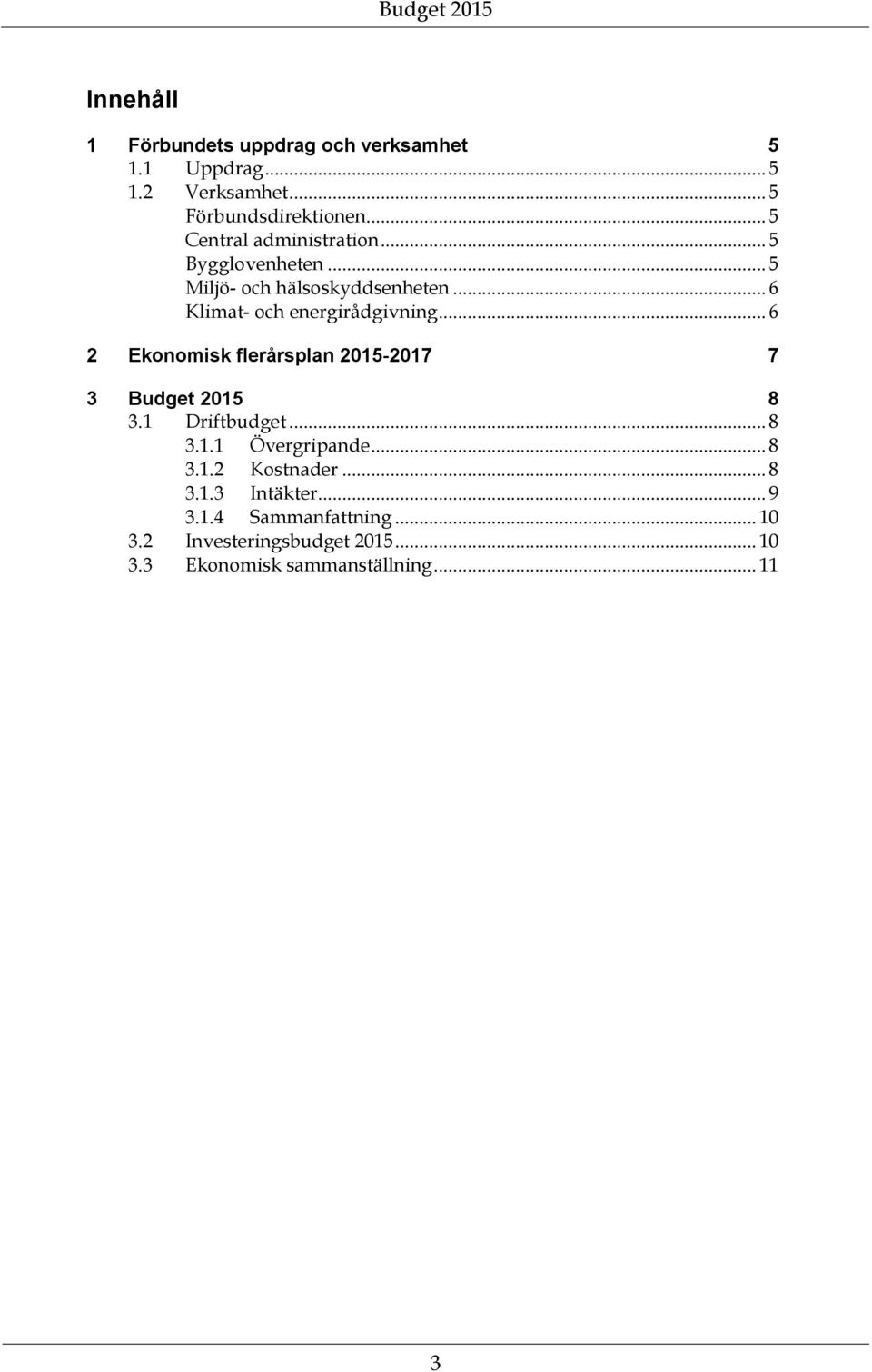 .. 6 2 Ekonomisk flerårsplan 2015-2017 7 3 Budget 2015 8 3.1 Driftbudget... 8 3.1.1 Övergripande... 8 3.1.2 Kostnader.