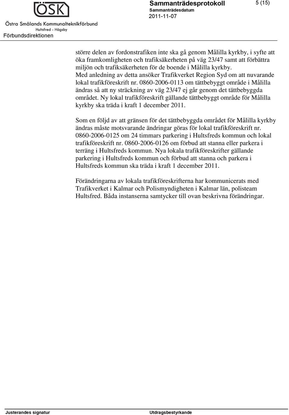 0860-2006-0113 om tättbebyggt område i Målilla ändras så att ny sträckning av väg 23/47 ej går genom det tättbebyggda området.