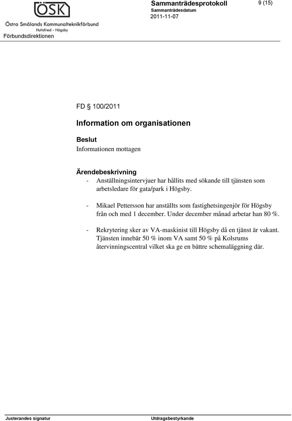 - Mikael Pettersson har anställts som fastighetsingenjör för Högsby från och med 1 december.