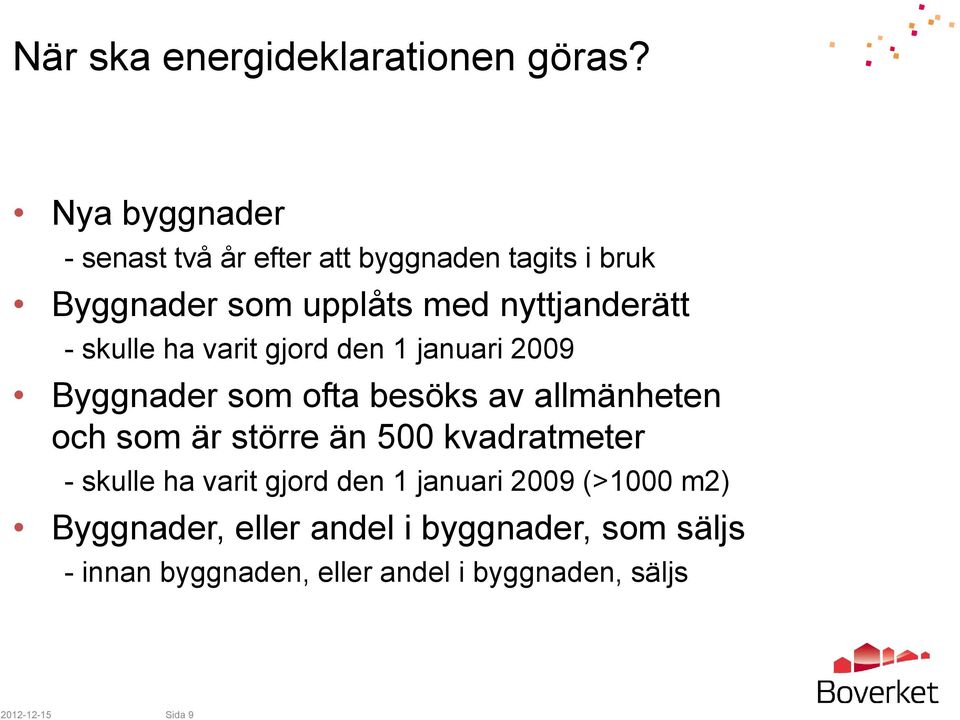 skulle ha varit gjord den 1 januari 2009 Byggnader som ofta besöks av allmänheten och som är större än 500