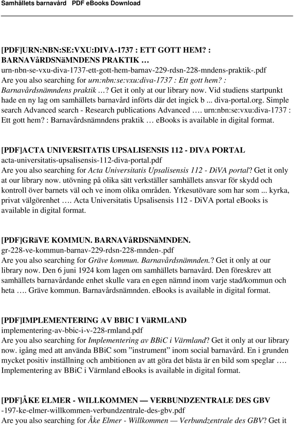 Vid studiens startpunkt hade en ny lag om samhällets barnavård införts där det ingick b... diva-portal.org. Simple search Advanced search - Research publications Advanced.