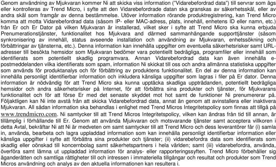 Utöver information rörande produktregistrering, kan Trend Micro komma att motta Vidarebefordrad data (såsom IP- eller MAC-adress, plats, innehåll, enhetens ID eller namn, etc.