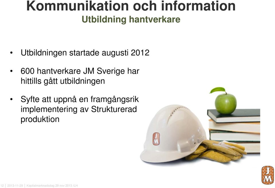 utbildningen Syfte att uppnå en framgångsrik implementering av