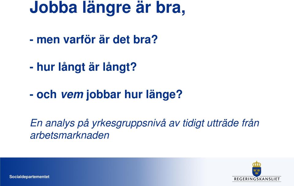 - och vem jobbar hur länge?