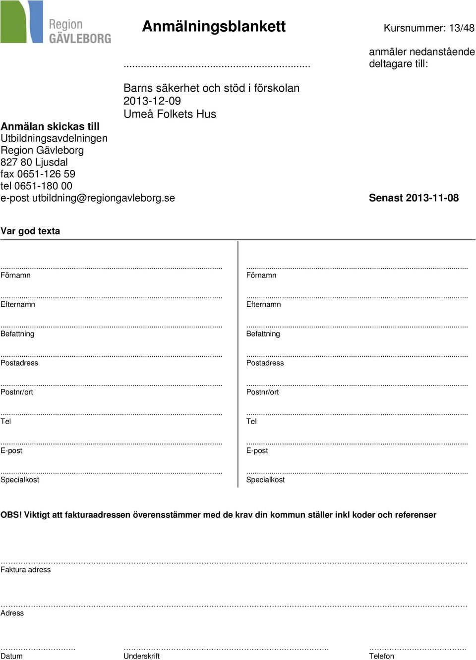 Ljusdal fax 0651-126 59 tel 0651-180 00 e-post utbildning@regiongavleborg.