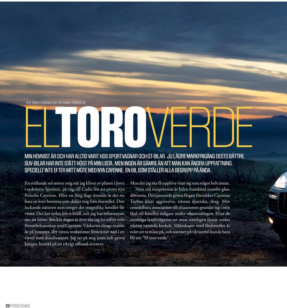 En strålande sol möter mig när jag kliver av planet i Jerez i sydvästra Spanien, på väg till Cadiz för att prova nya Porsche Cayenne.