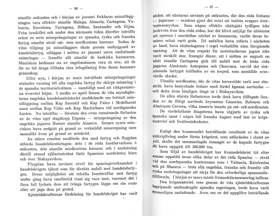 Sedan de vitas tillgång p ~1 minutläggare ökats genom ombyggnad av handelsfartyg, utläggas i milten av januari n1.era omfattande mineringar - framför allt ulanför de baskiska hamnarna.