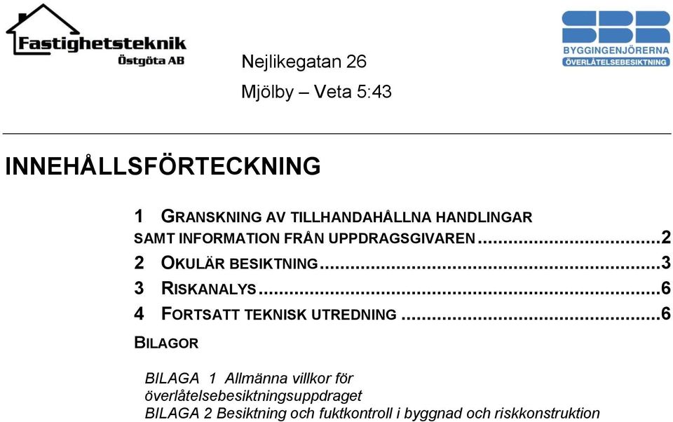 ..6 4 FORTSATT TEKNISK UTREDNING.