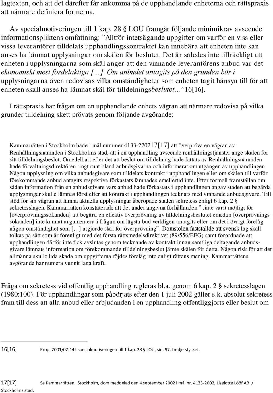 att enheten inte kan anses ha lämnat upplysningar om skälen för beslutet.