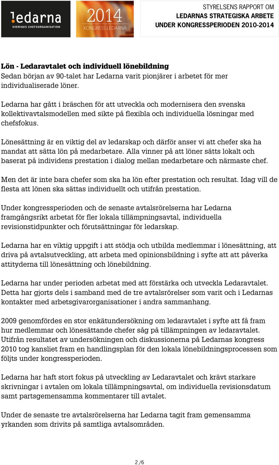 Lönesättning är en viktig del av ledarskap och därför anser vi att chefer ska ha mandat att sätta lön på medarbetare.