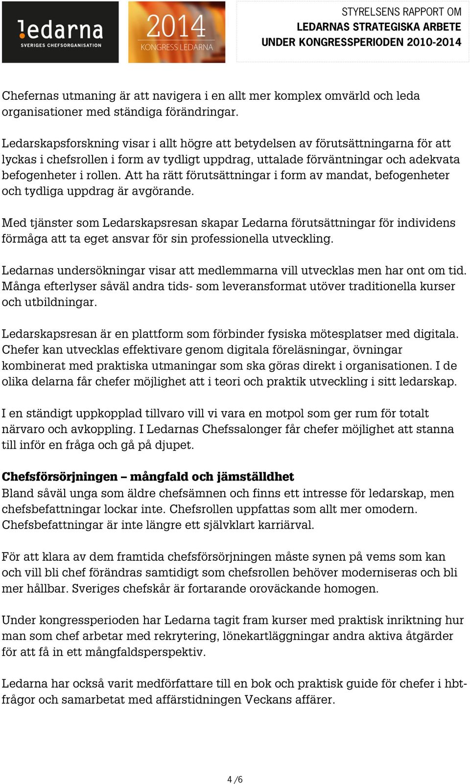 Att ha rätt förutsättningar i form av mandat, befogenheter och tydliga uppdrag är avgörande.