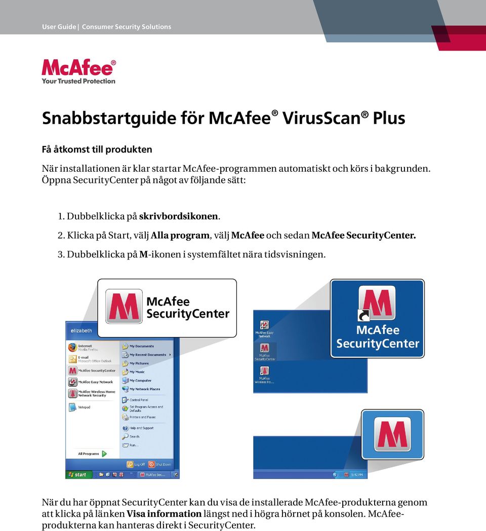 Klicka på Start, välj Alla program, välj McAfee och sedan McAfee SecurityCenter. 3.